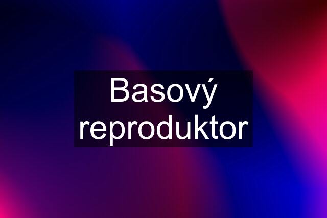 Basový reproduktor