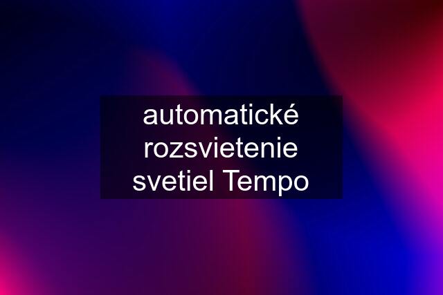 automatické rozsvietenie svetiel Tempo