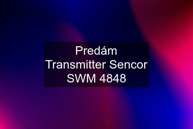 Predám Transmitter Sencor SWM 4848