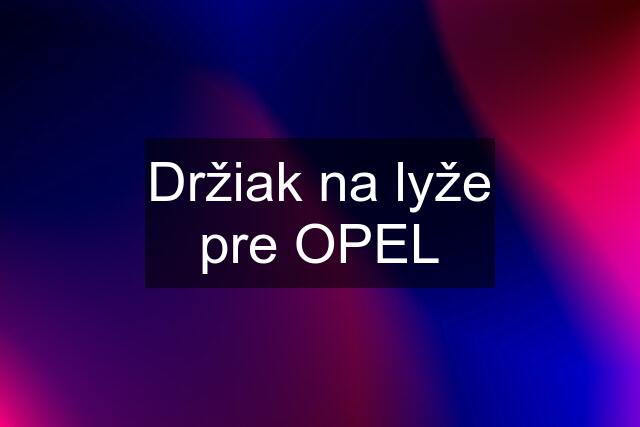 Držiak na lyže pre OPEL