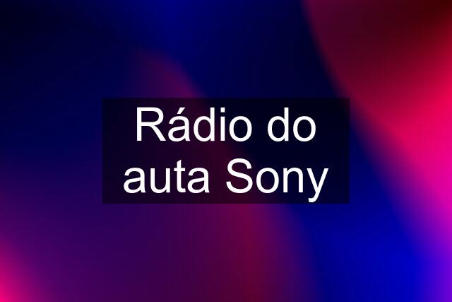 Rádio do auta Sony