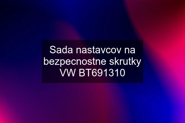 Sada nastavcov na bezpecnostne skrutky VW BT691310