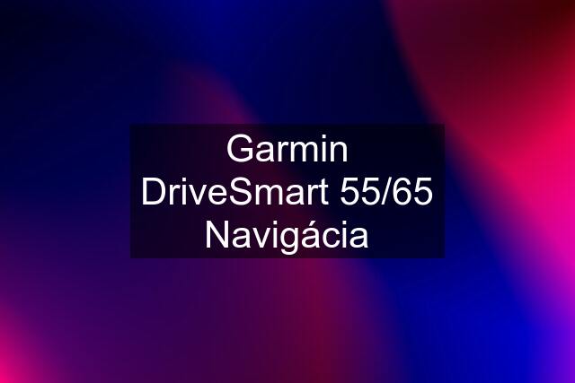 Garmin DriveSmart 55/65 Navigácia