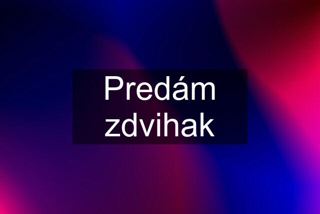 Predám zdvihak