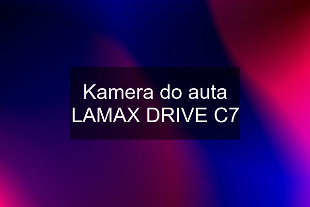 Kamera do auta LAMAX DRIVE C7