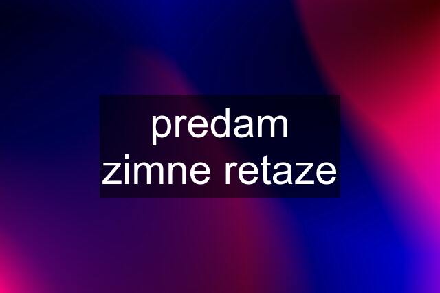 predam zimne retaze