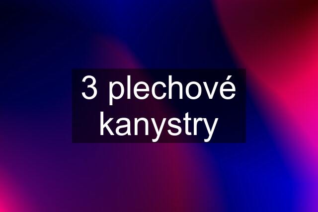 3 plechové kanystry