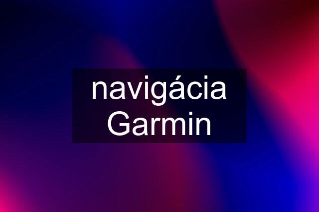 navigácia Garmin