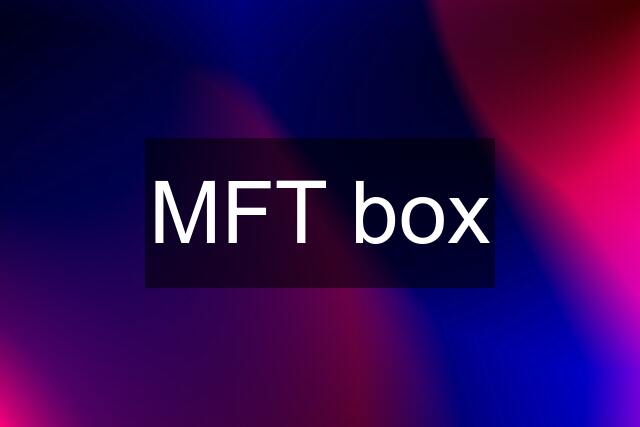 MFT box