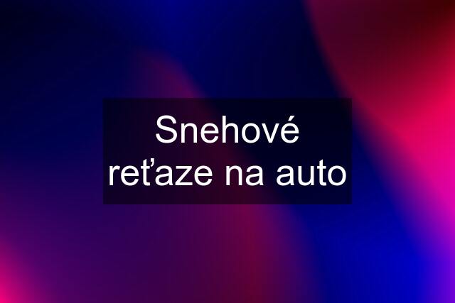 Snehové reťaze na auto