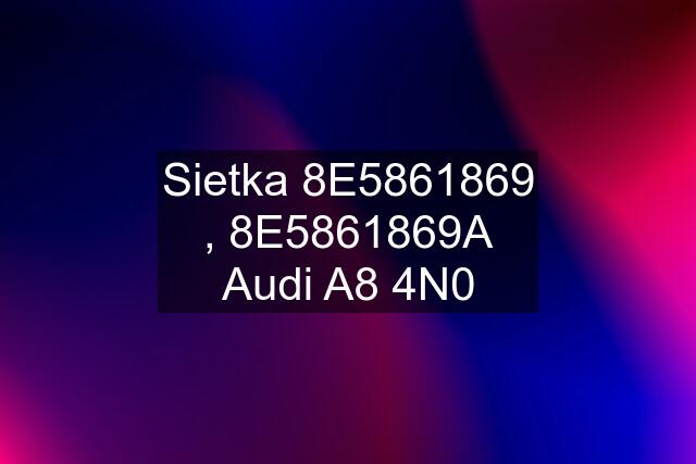 Sietka 8E5861869 , 8E5861869A Audi A8 4N0