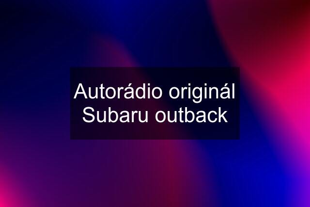 Autorádio originál Subaru outback
