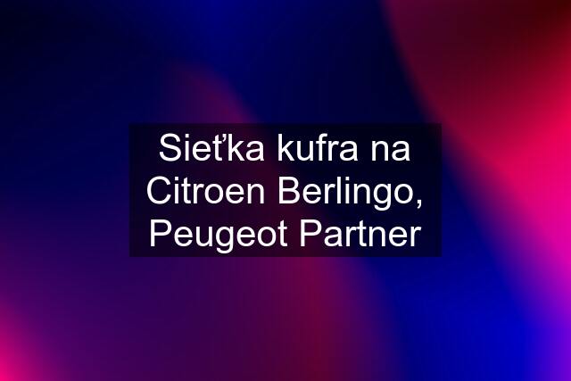 Sieťka kufra na Citroen Berlingo, Peugeot Partner