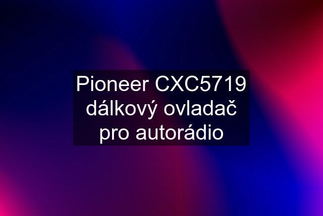 Pioneer CXC5719 dálkový ovladač pro autorádio