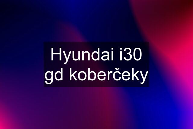 Hyundai i30 gd koberčeky