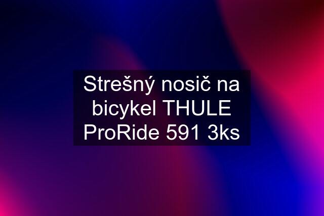 Strešný nosič na bicykel THULE ProRide 591 3ks