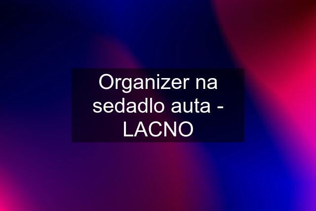 Organizer na sedadlo auta - LACNO