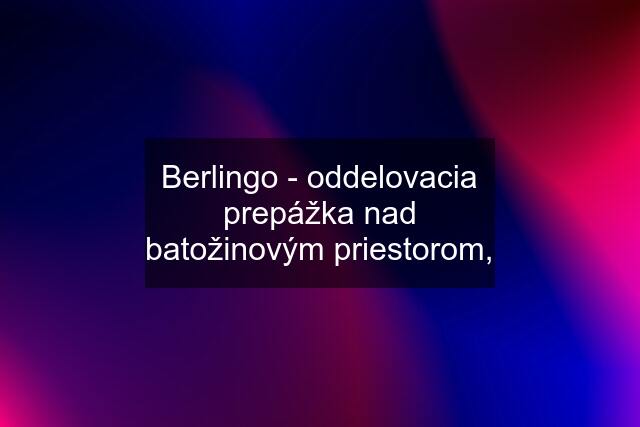 Berlingo - oddelovacia prepážka nad batožinovým priestorom,