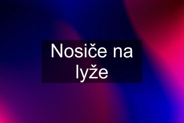 Nosiče na lyže