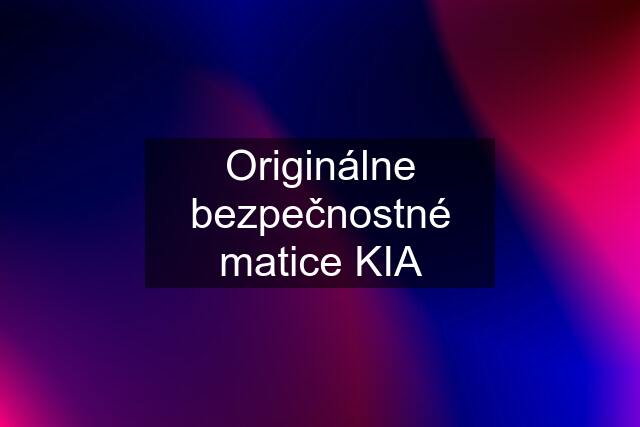 Originálne bezpečnostné matice KIA