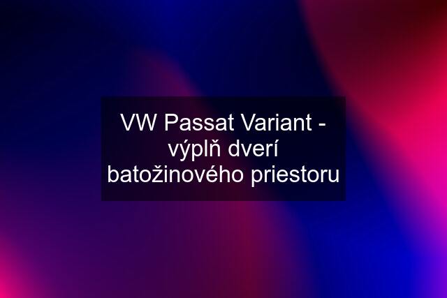 VW Passat Variant - výplň dverí batožinového priestoru