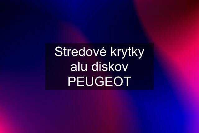 Stredové krytky alu diskov PEUGEOT