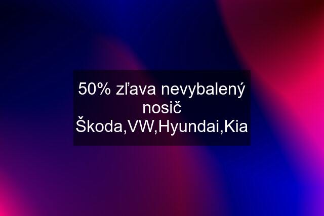 50% zľava nevybalený nosič Škoda,VW,Hyundai,Kia