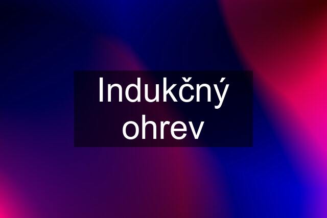 Indukčný ohrev