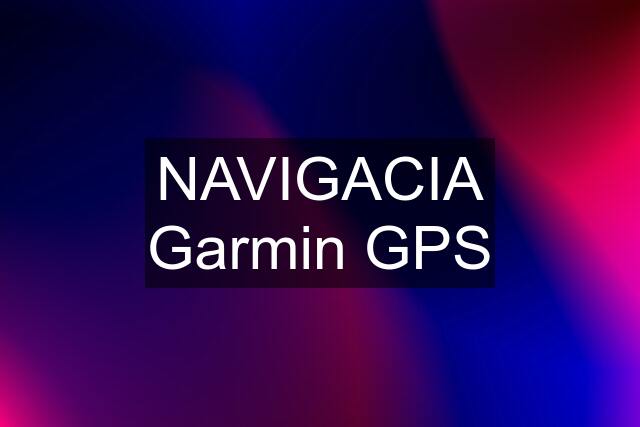 NAVIGACIA Garmin GPS