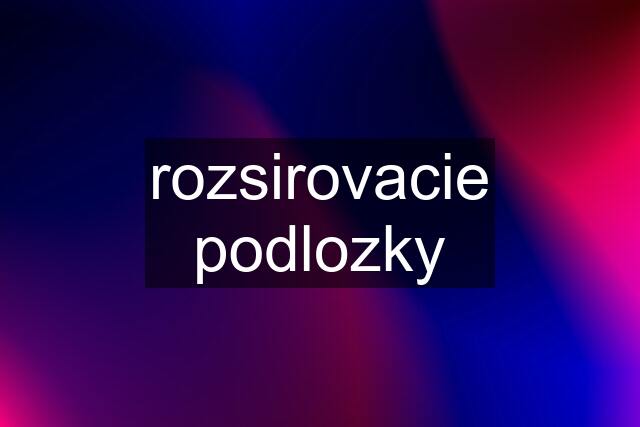 rozsirovacie podlozky