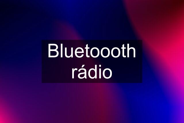 Bluetoooth rádio