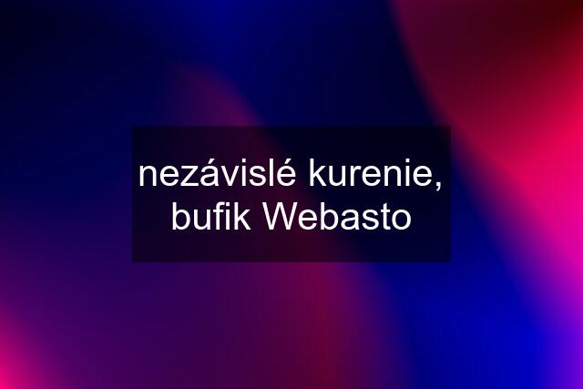 nezávislé kurenie, bufik Webasto