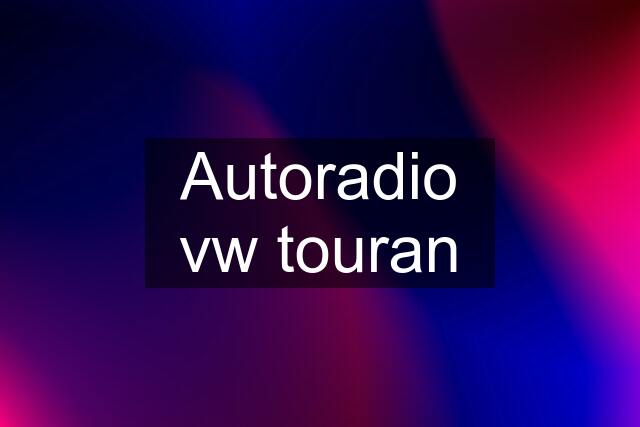 Autoradio vw touran