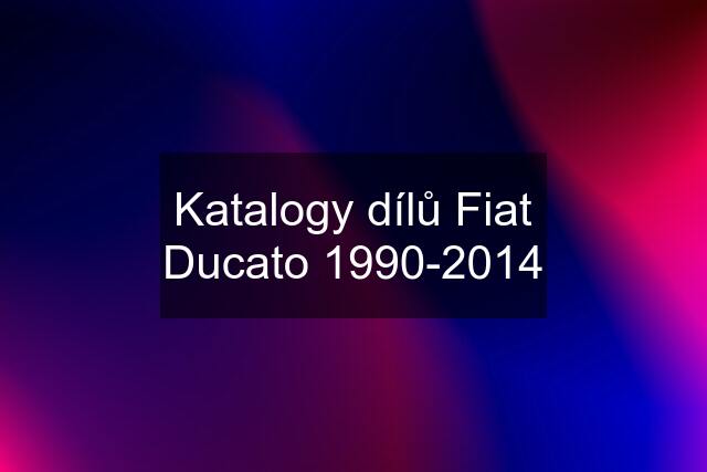 Katalogy dílů Fiat Ducato 1990-2014