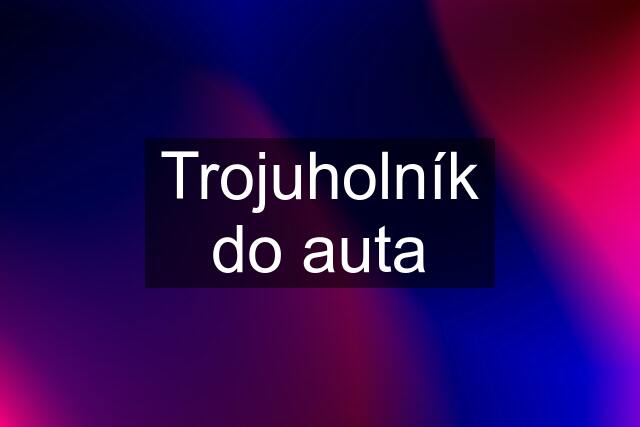 Trojuholník do auta