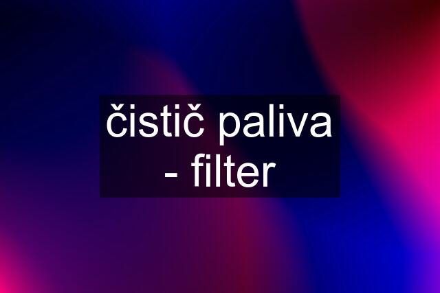 čistič paliva - filter