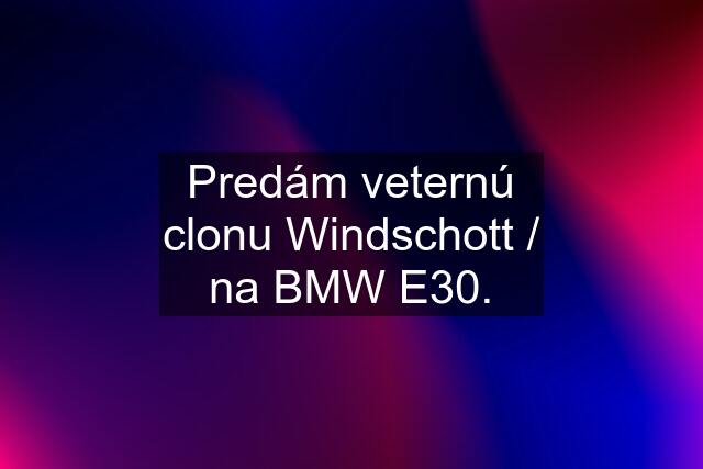 Predám veternú clonu Windschott / na BMW E30.