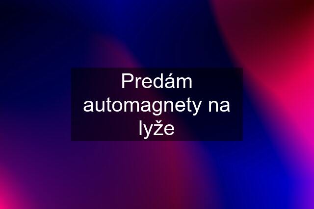 Predám automagnety na lyže