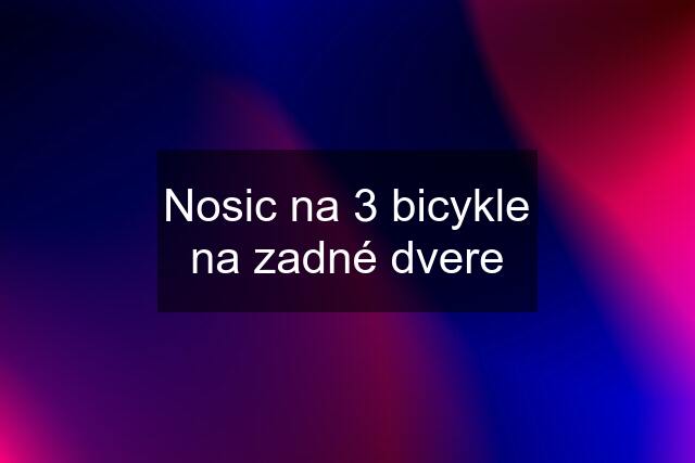 Nosic na 3 bicykle na zadné dvere