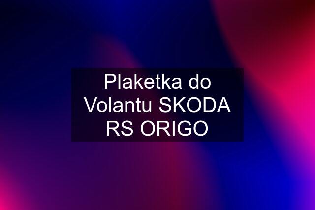 Plaketka do Volantu SKODA RS ORIGO