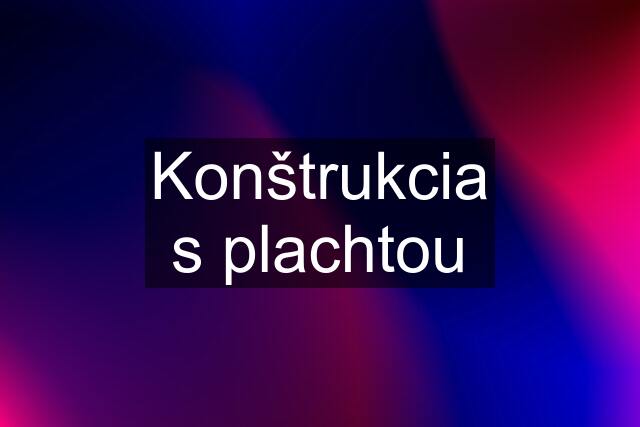 Konštrukcia s plachtou