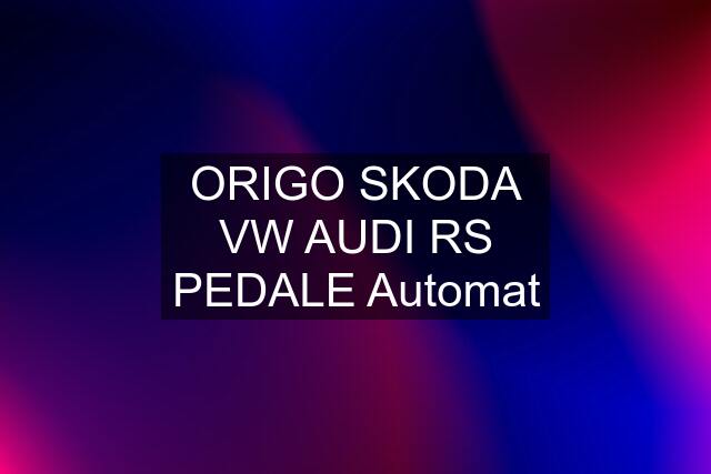 ORIGO SKODA VW AUDI RS PEDALE Automat