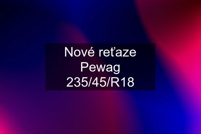 Nové reťaze Pewag 235/45/R18