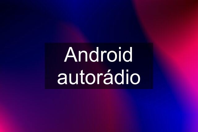 Android autorádio