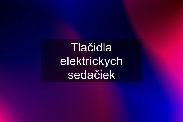 Tlačidla elektrickych sedačiek