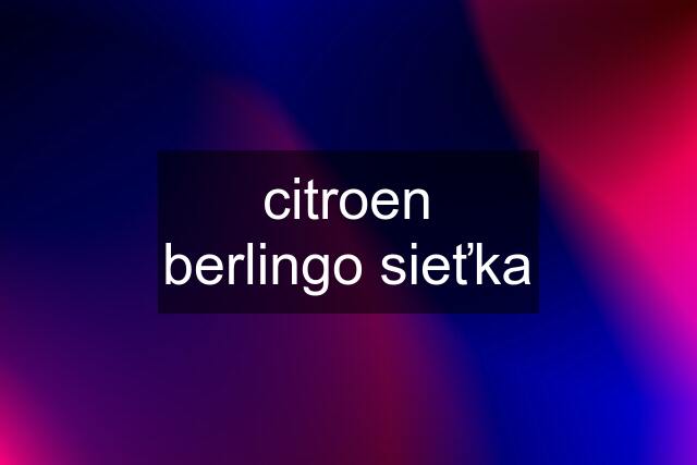 citroen berlingo sieťka