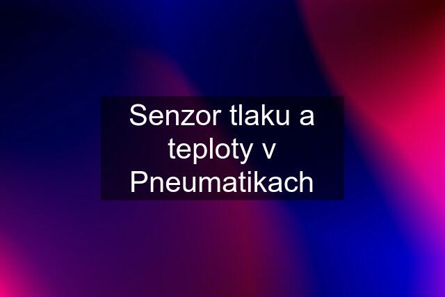 Senzor tlaku a teploty v Pneumatikach