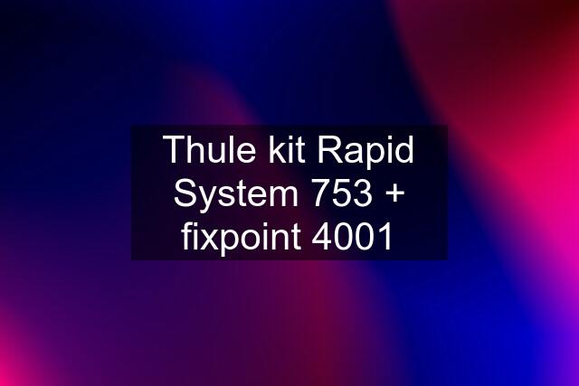 Thule kit Rapid System 753 + fixpoint 4001