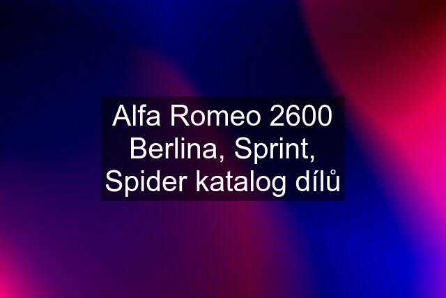 Alfa Romeo 2600 Berlina, Sprint, Spider katalog dílů