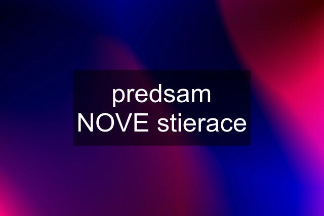 predsam NOVE stierace